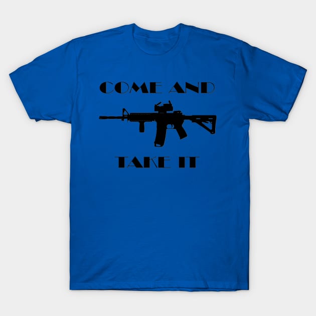 Come And Take It T-Shirt by D_AUGUST_ART_53